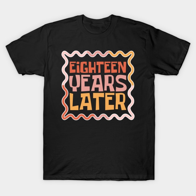 Eighteen Years Later T-Shirt by Teewyld